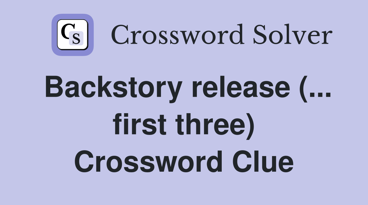Backstory release (... first three) Crossword Clue