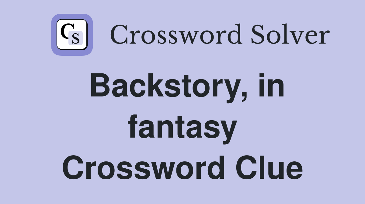 Backstory, in fantasy Crossword Clue