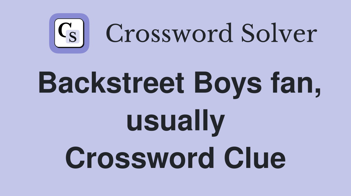 Backstreet Boys fan, usually Crossword Clue