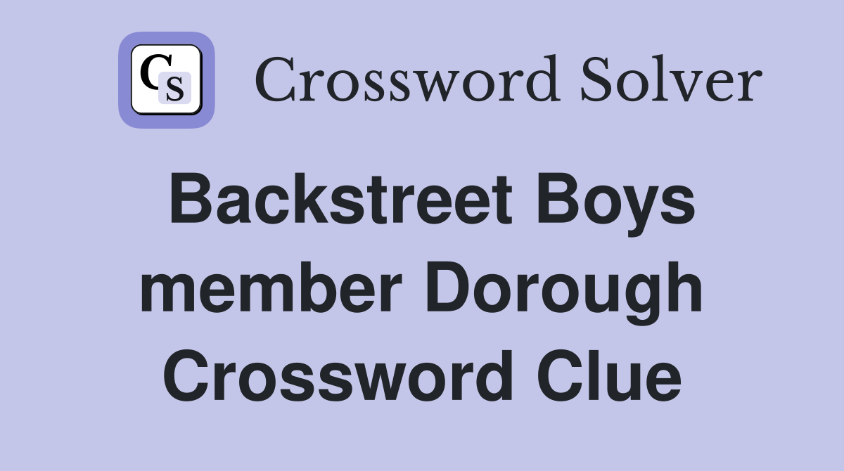 Backstreet Boys member Dorough Crossword Clue