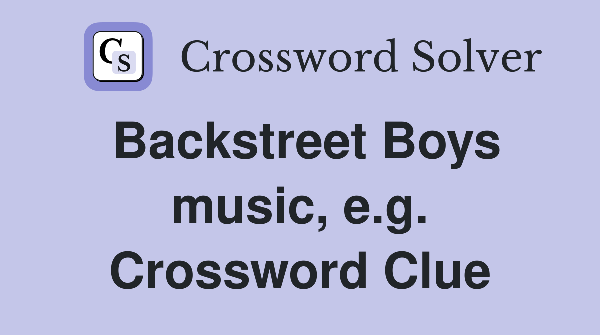Backstreet Boys music, e.g. Crossword Clue