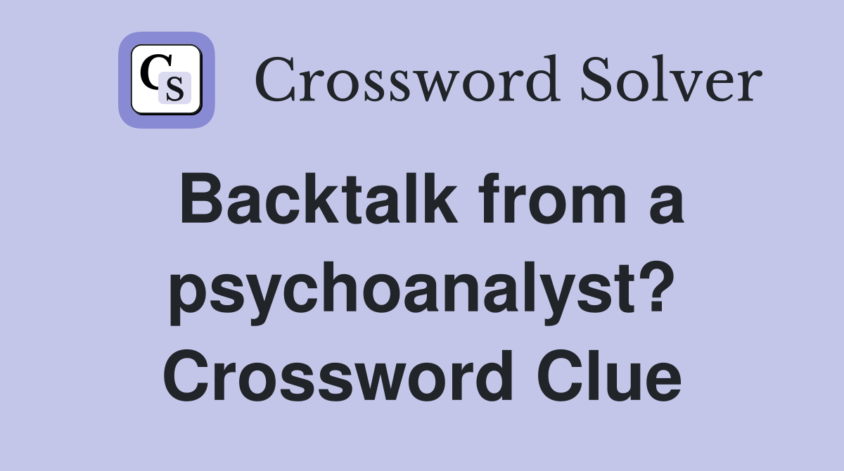 Backtalk from a psychoanalyst? Crossword Clue