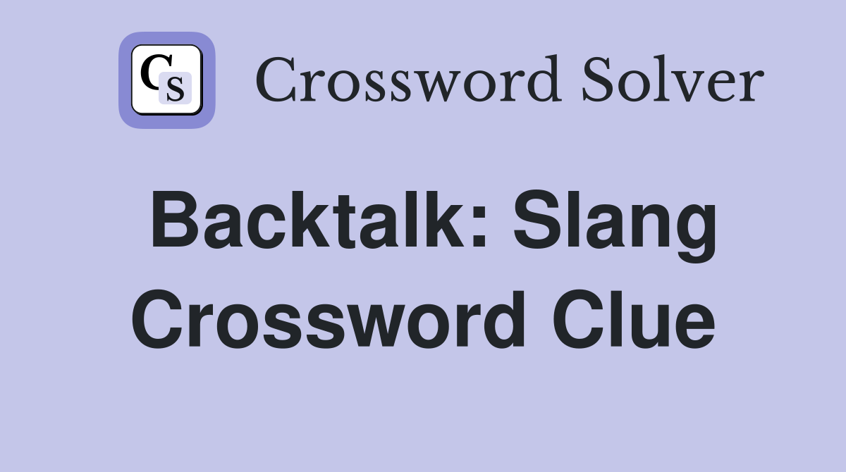 Backtalk: Slang Crossword Clue