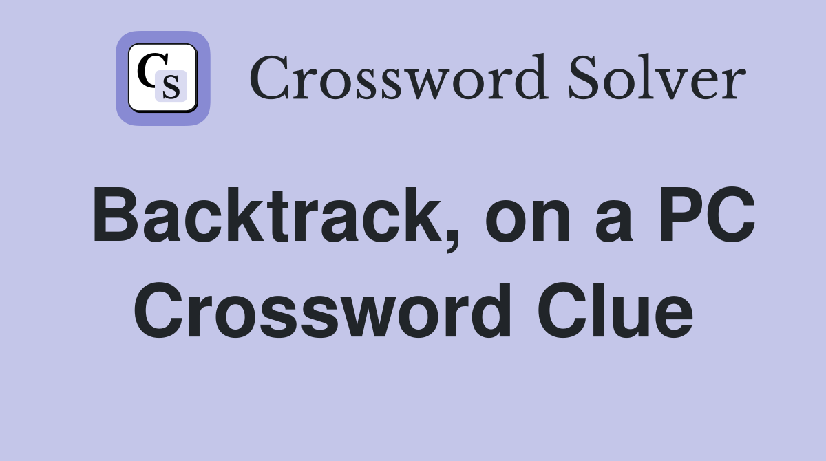Backtrack, on a PC Crossword Clue