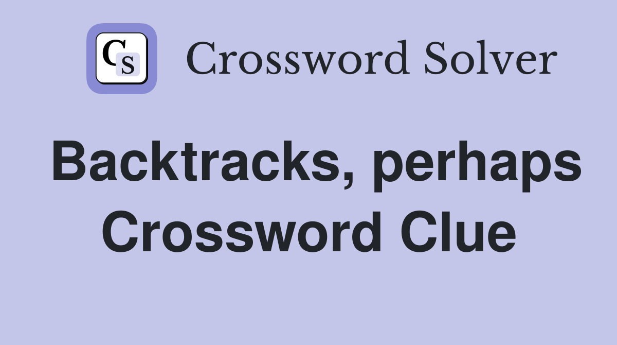 Backtracks, perhaps Crossword Clue