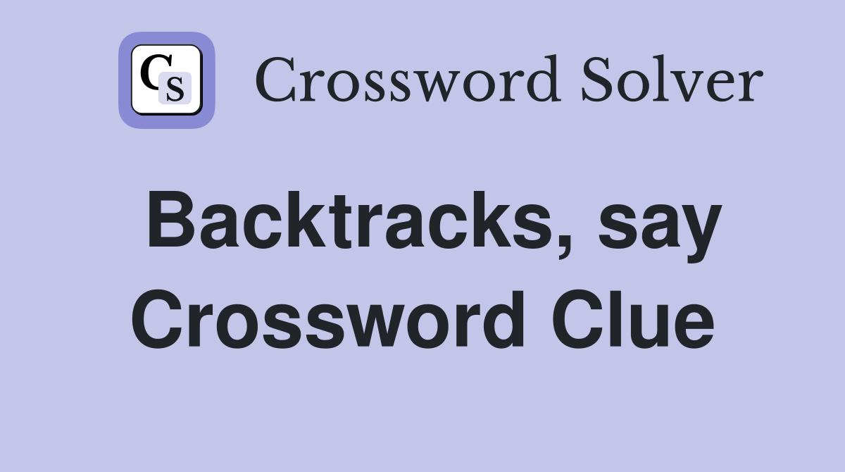 Backtracks, say Crossword Clue
