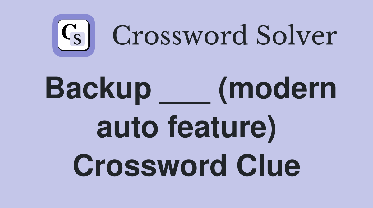 Backup ___ (modern auto feature) Crossword Clue