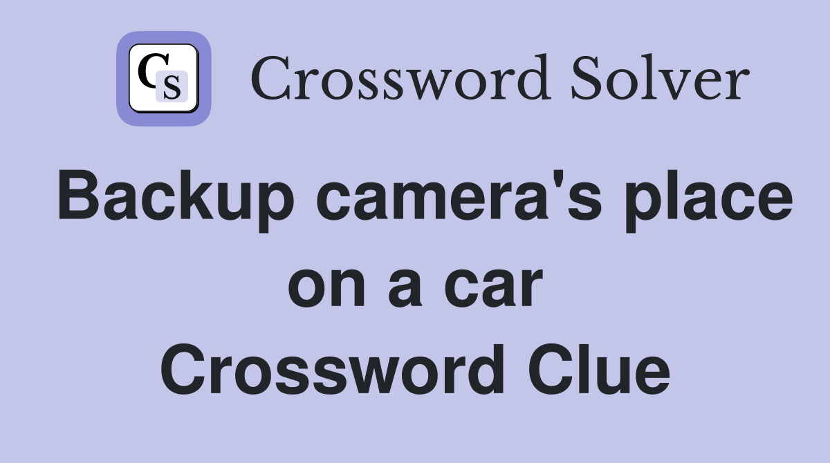 Backup camera's place on a car Crossword Clue