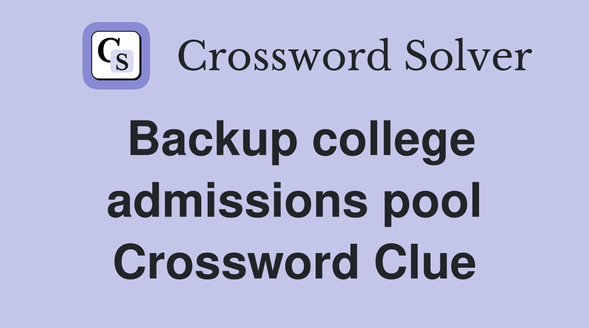 Backup college admissions pool Crossword Clue