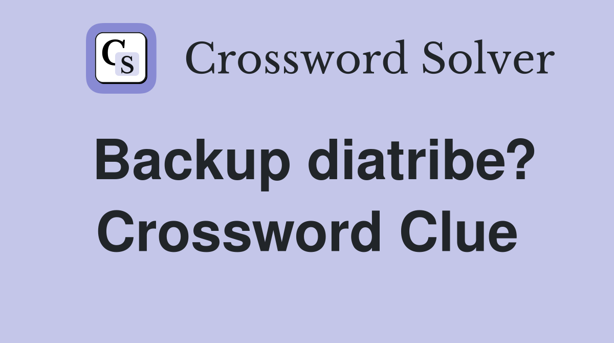 Backup diatribe? Crossword Clue