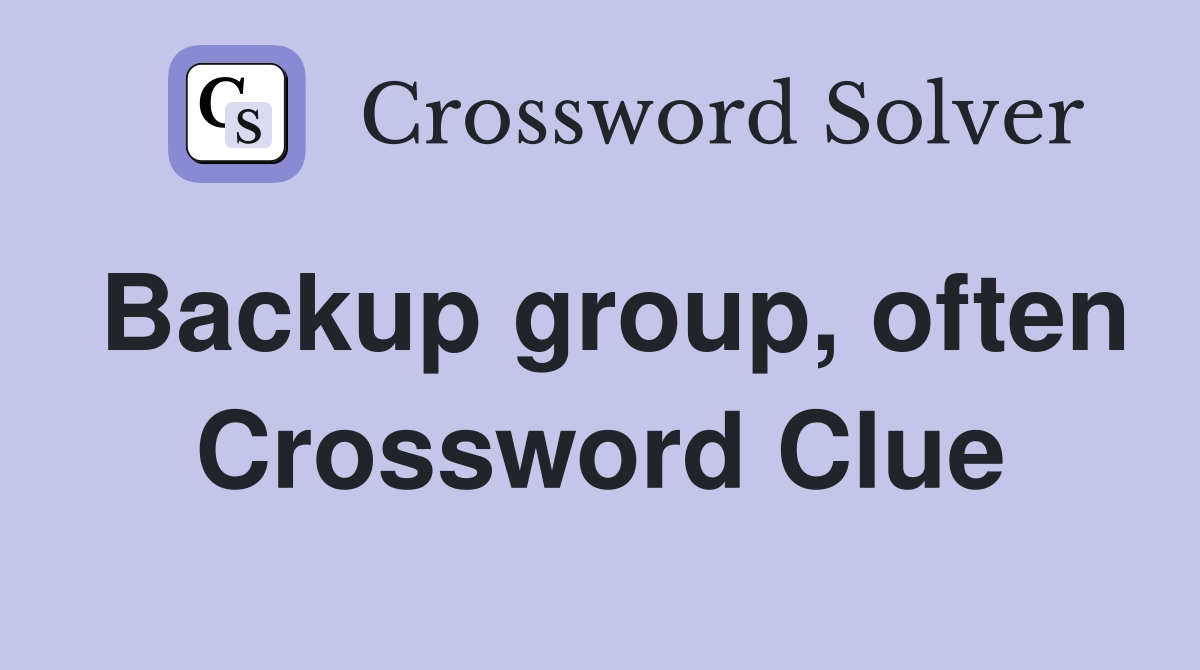 Backup group, often Crossword Clue