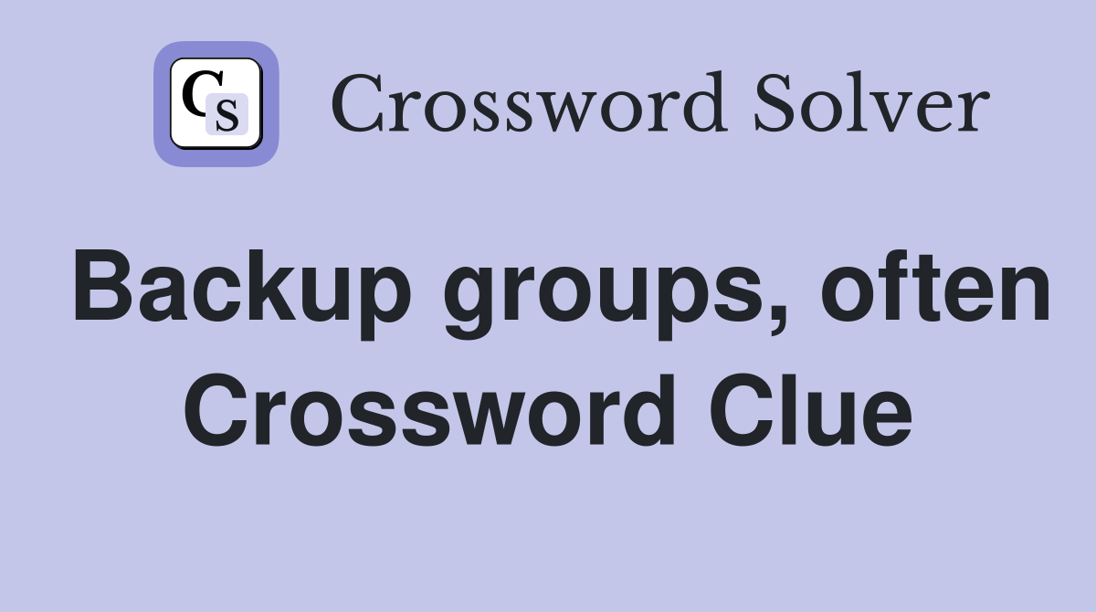 Backup groups, often Crossword Clue