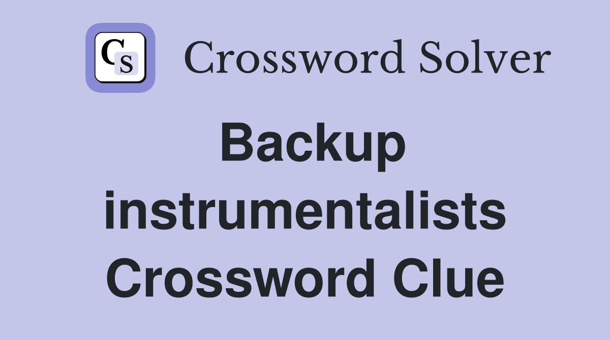 Backup instrumentalists Crossword Clue