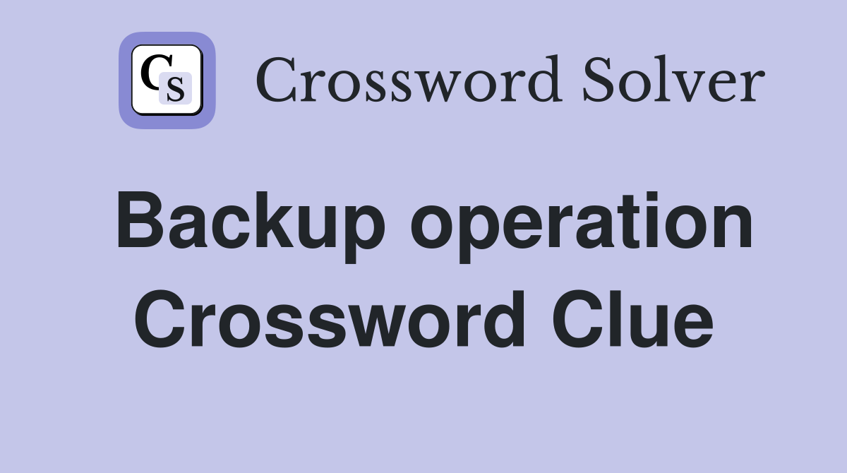Backup operation Crossword Clue