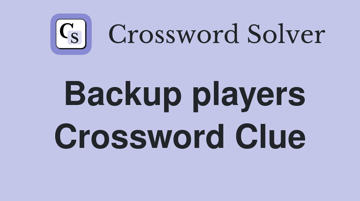 Backup players Crossword Clue