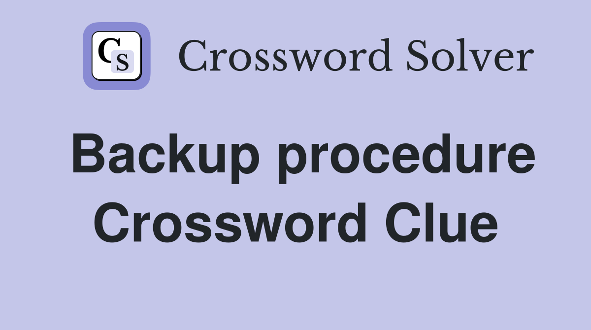 Backup procedure Crossword Clue