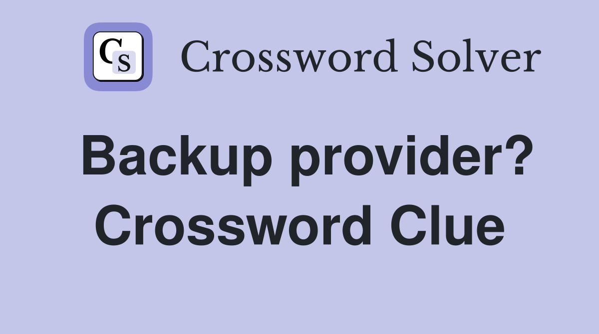 Backup provider? Crossword Clue