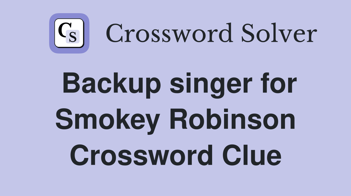Backup singer for Smokey Robinson Crossword Clue