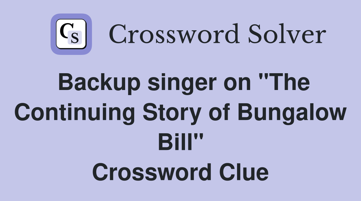 Backup singer on "The Continuing Story of Bungalow Bill" Crossword Clue