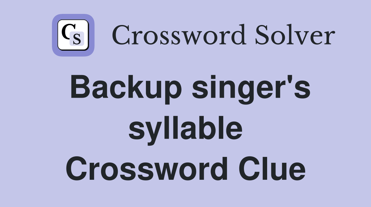Backup singer's syllable Crossword Clue