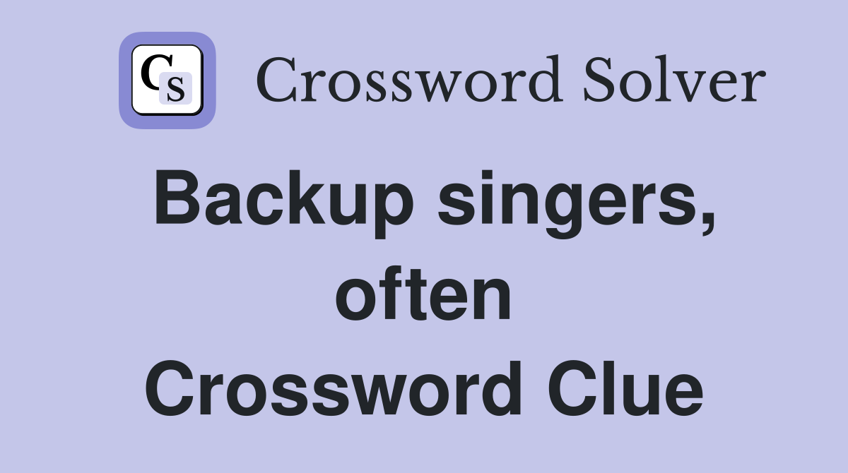 Backup singers, often Crossword Clue