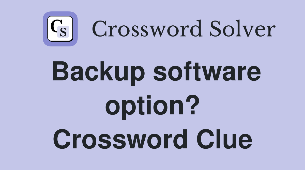 Backup software option? Crossword Clue