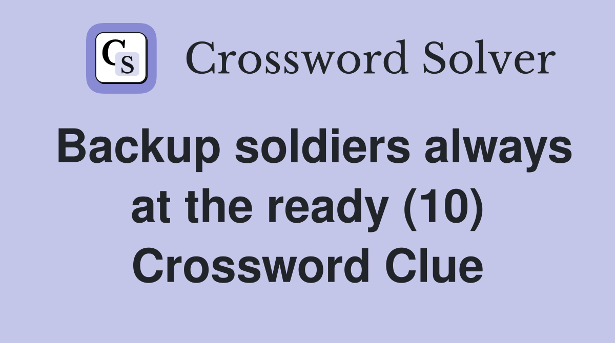 Backup soldiers always at the ready (10) Crossword Clue