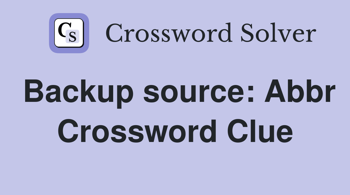 Backup source: Abbr Crossword Clue