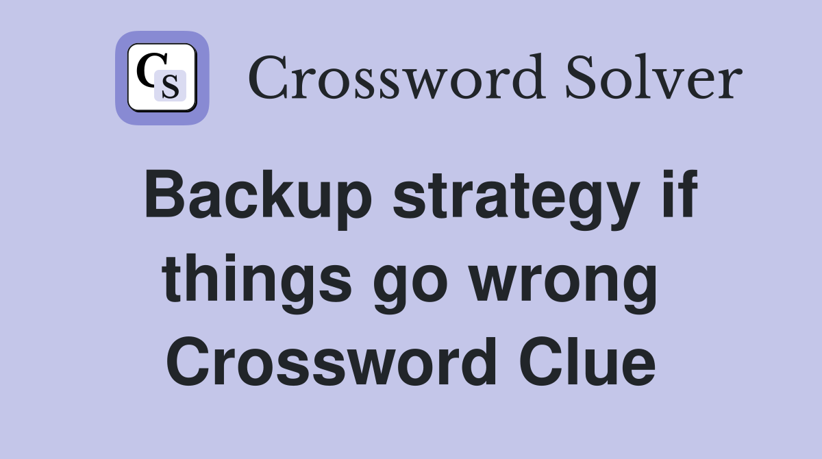 Backup strategy if things go wrong Crossword Clue