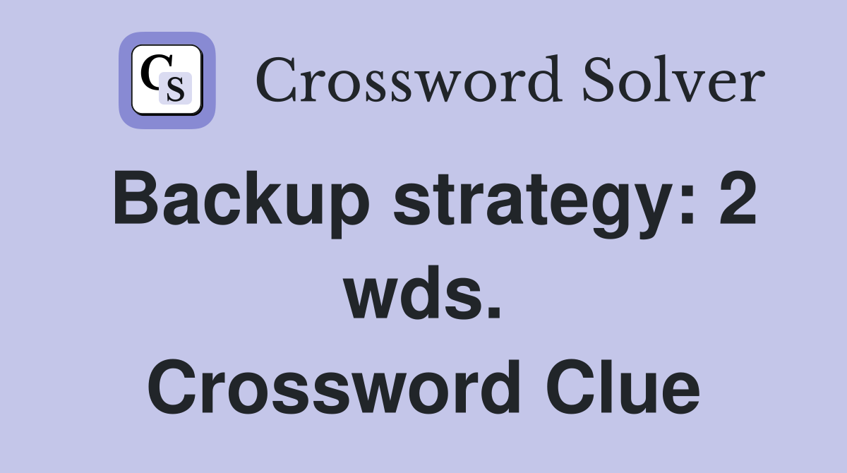 Backup strategy: 2 wds. Crossword Clue