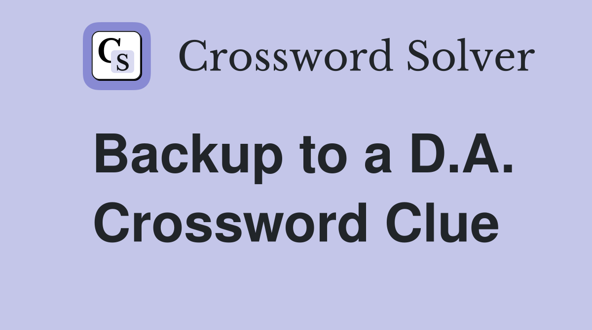 Backup to a D.A. Crossword Clue