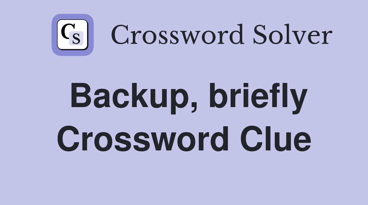 Backup, briefly Crossword Clue