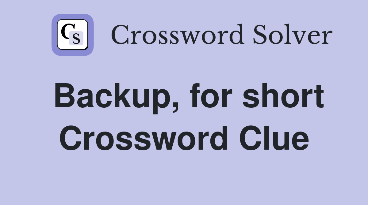 Backup, for short Crossword Clue