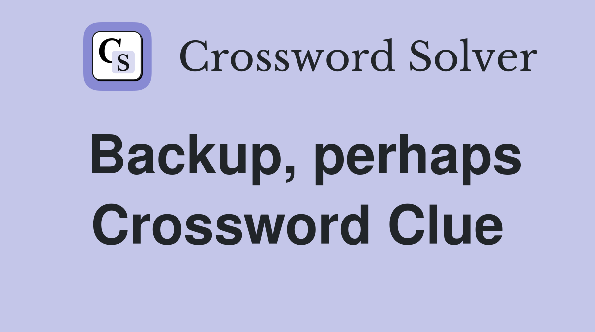 Backup, perhaps Crossword Clue
