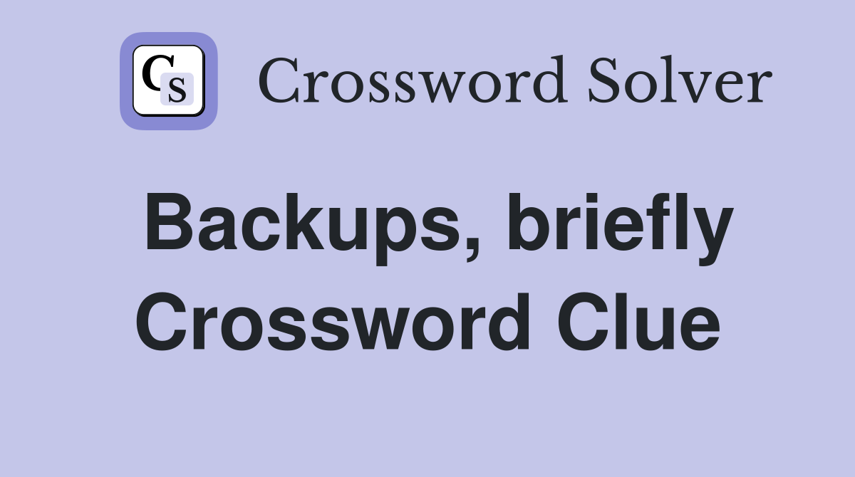 Backups, briefly Crossword Clue