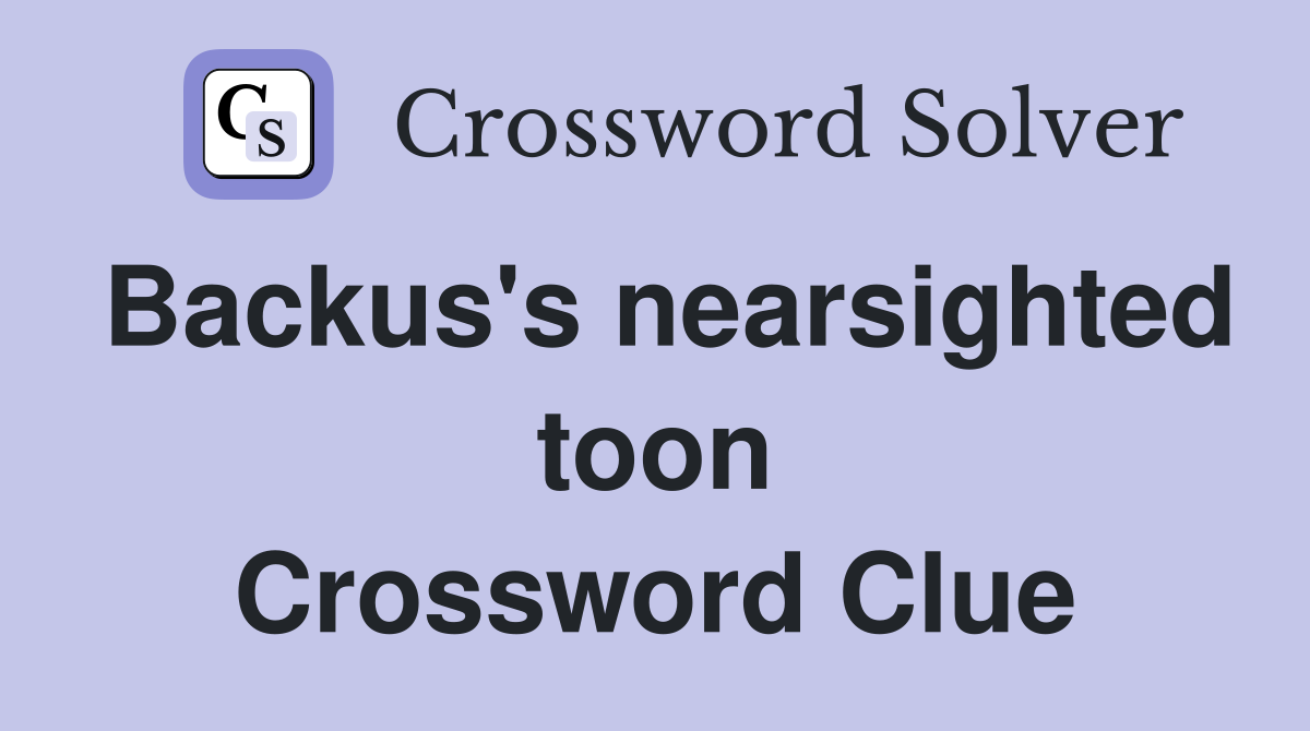 Backus's nearsighted toon Crossword Clue