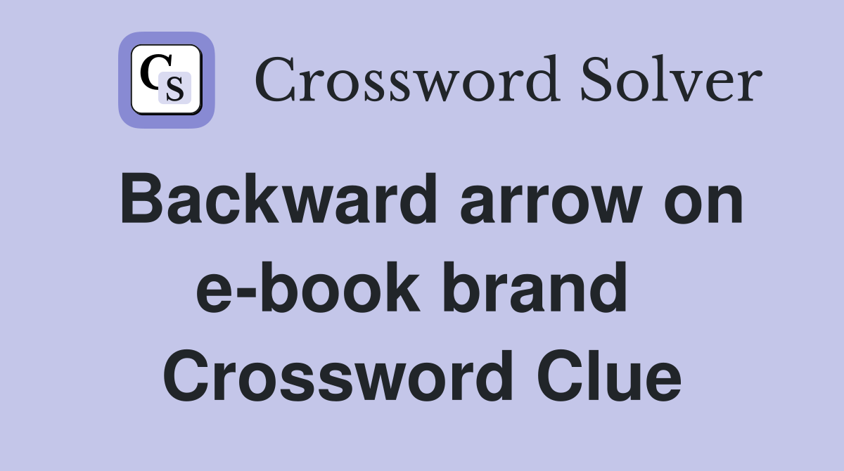 Backward arrow on e-book brand  Crossword Clue