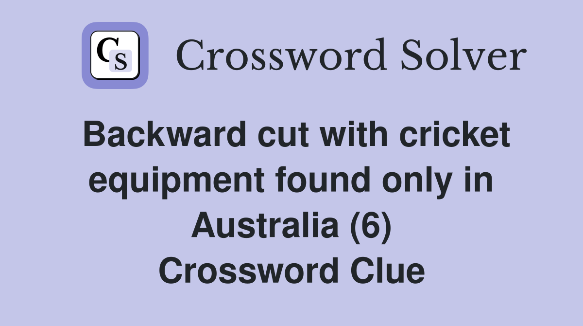 Backward cut with cricket equipment found only in Australia (6) Crossword Clue