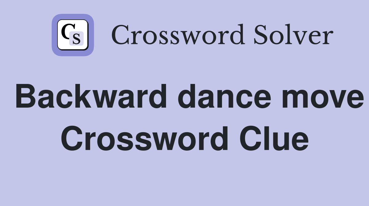 Backward dance move Crossword Clue