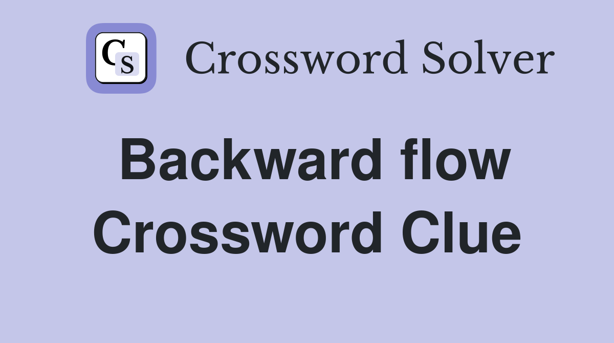 Backward flow Crossword Clue