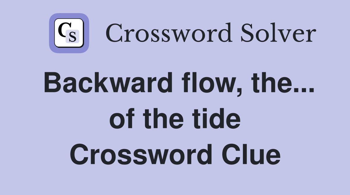 Backward flow, the... of the tide Crossword Clue