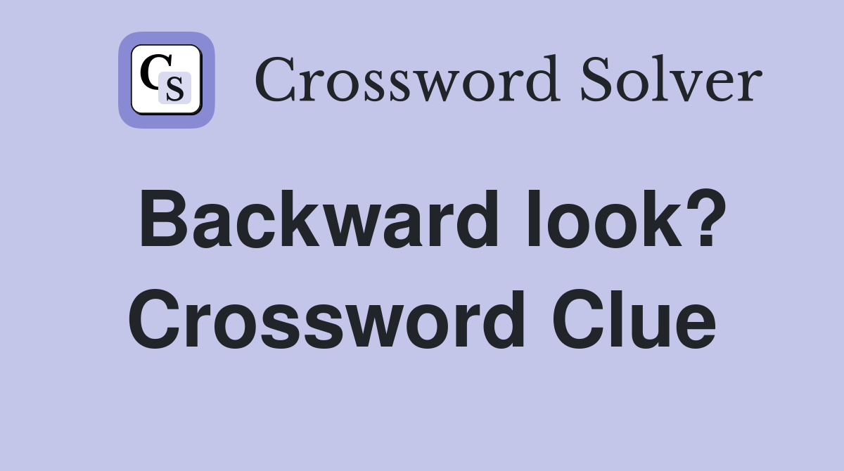 Backward look? Crossword Clue