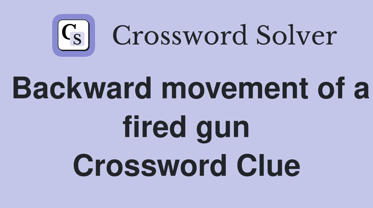 Backward movement of a fired gun Crossword Clue