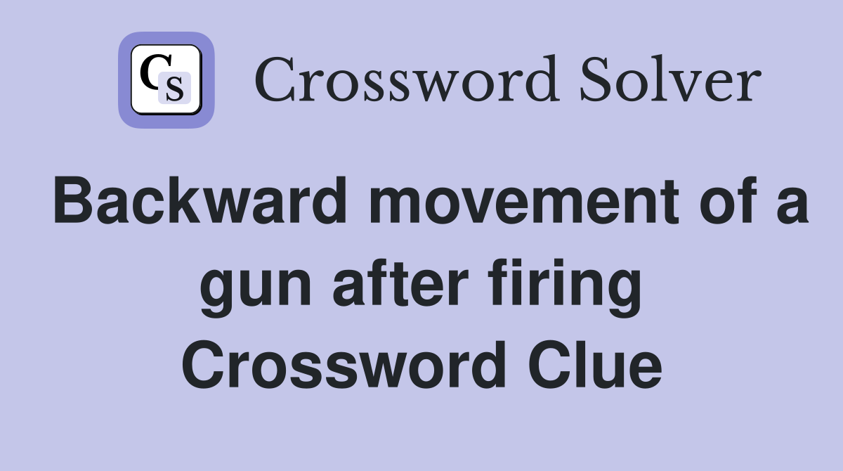 Backward movement of a gun after firing Crossword Clue