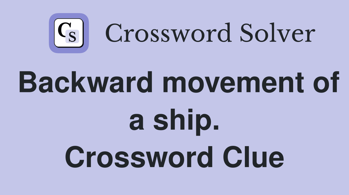 Backward movement of a ship. Crossword Clue