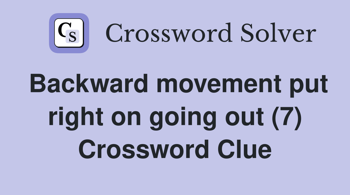Backward movement put right on going out (7) Crossword Clue