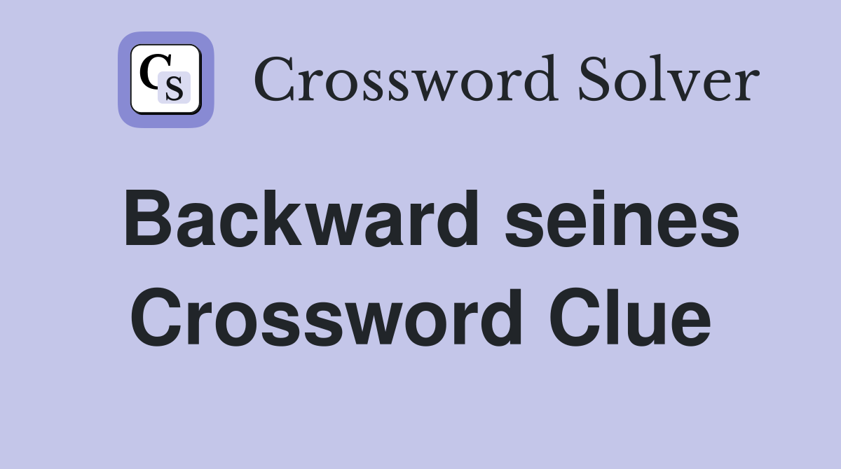 Backward seines Crossword Clue