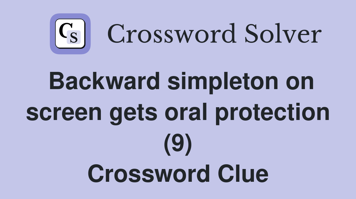 Backward simpleton on screen gets oral protection (9) Crossword Clue
