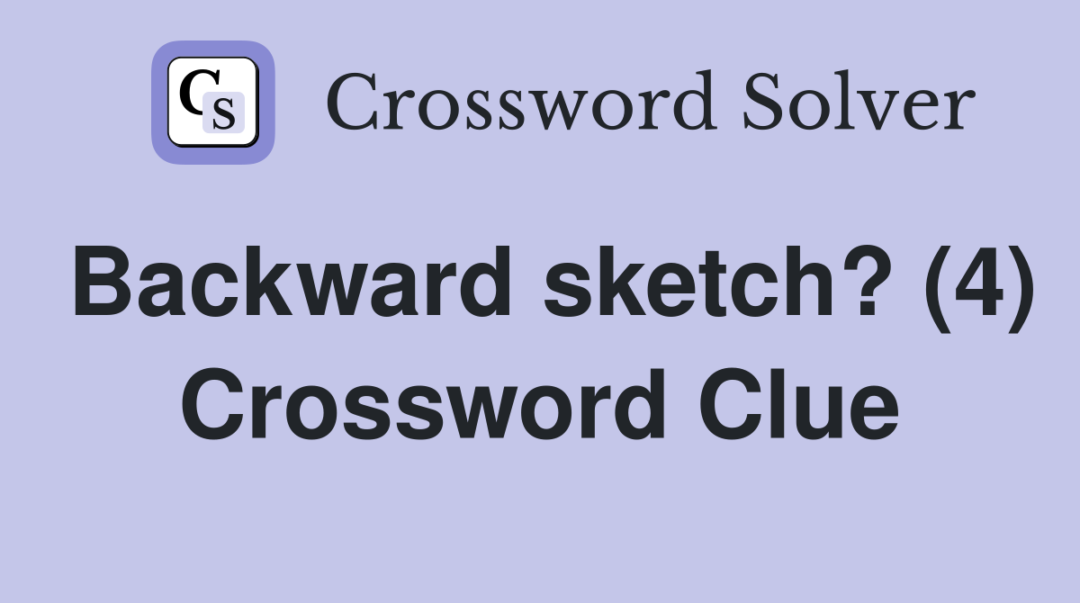 Backward sketch? (4) Crossword Clue
