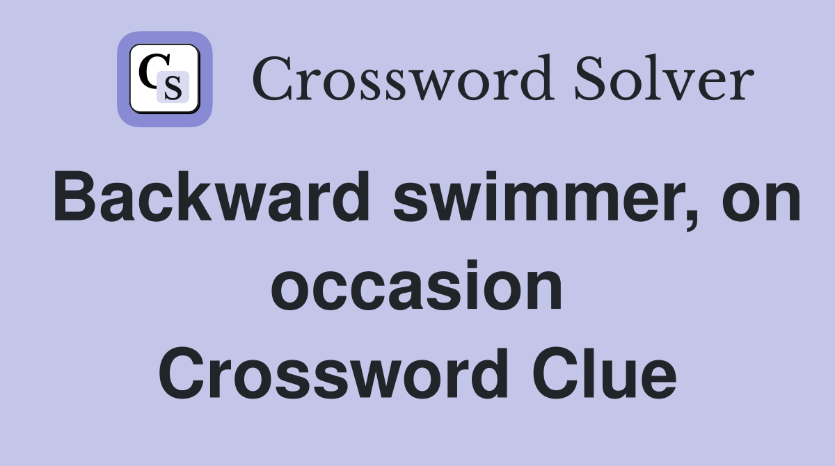 Backward swimmer, on occasion Crossword Clue